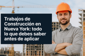 Trabajos de Construcción en Nueva York: todo lo que debes saber antes de aplicar